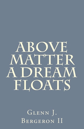 Above Matter a Dream Floats
