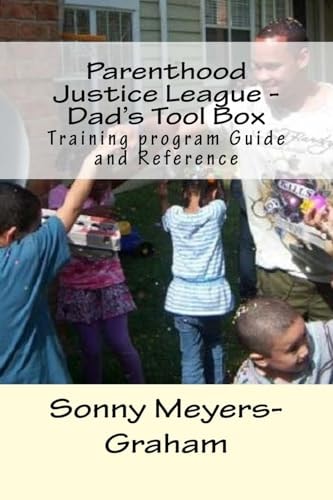 Parenthood Justice League - Dad's Tool Box Training Program Guide and Reference