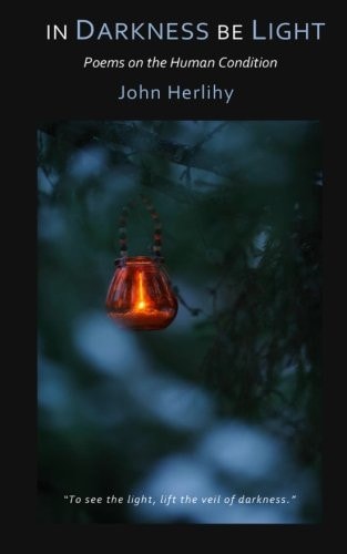 In Darkness Be Light Poems on the Human Condition