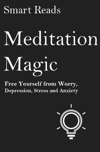 Meditation Magic Free Yourself from Worry, Depression, Stress and Anxiety