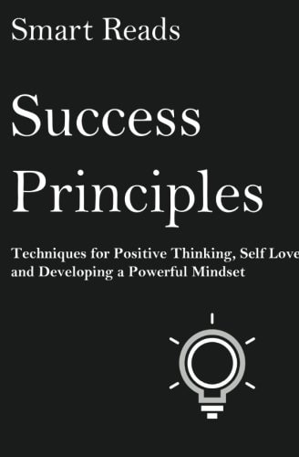 Success Principles Techniques for Positive Thinking, Self Love and Developing a Powerful Mindset