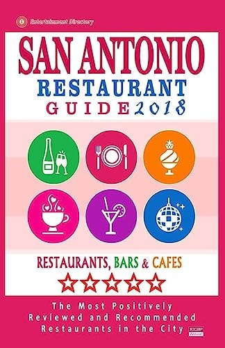 San Antonio Restaurant Guide 2018 Best Rated Restaurants in San Antonio, Texas - 500 Restaurants, Bars and Cafés Recommended for Visitors, 2018