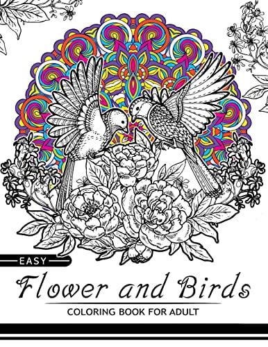 Easy Flower and Birds Coloring Book for Adult Wonderful Floral, Bird and Mandala Kaleidoscope for All Ages