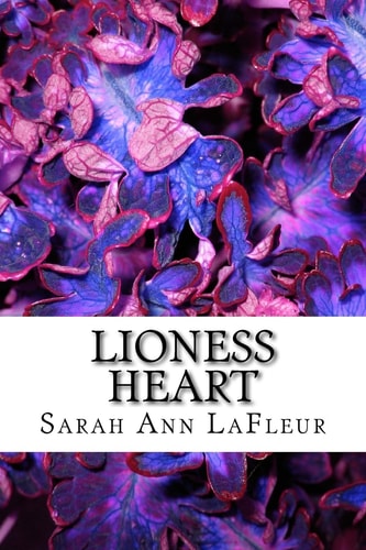 Lioness Heart A Collection of Poetics, Prayers, and Ponderings
