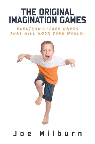 The Original Imagination Games Electronic-Free Games That Will Rock Your World!