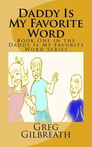 Daddy Is My Favorite Word Book One in the Daddy Is My Favorite Word Series