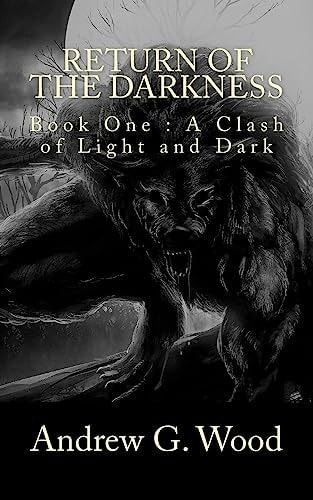 Return of the Darkness Book One : a Clash of Light and Dark