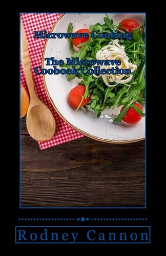Microwave Cooking The Microwave Cookbook Collection