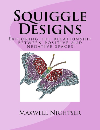 Squiggle Designs A Coloring Book for Advanced Colorists; Exploring the Relationship Between Positive and Negative Spaces