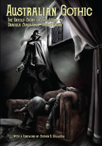 Australian Gothic The Untold Story of the 1929-'31 Dracula Stage Tour "Down Under"