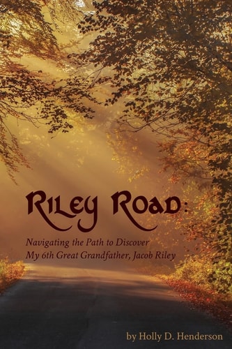 Riley Road Navigating the Path to Discover My 6th GreatGrandfather, Jacob Riley