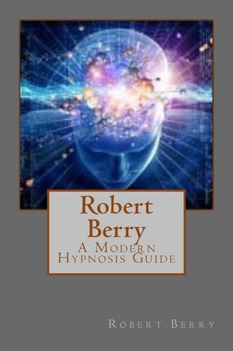 Robert Berry A Modern Hypnosis Guide