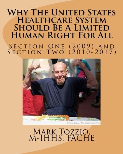 Why The United States Healthcare System Should Be A Limited Human Right For All Section One (2009) and Section Two (2010-2017)