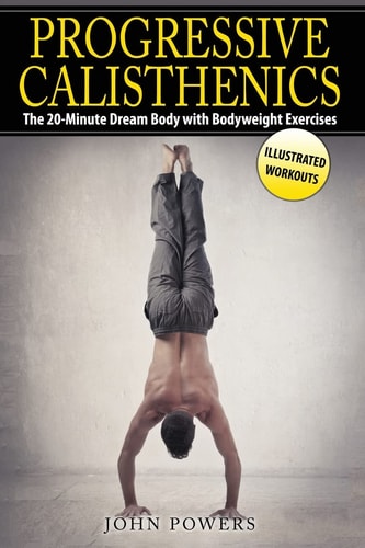 Progressive Calisthenics The 20-Minute Dream Body with Bodyweight Exercises