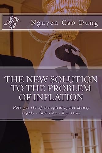 The New Solution to the Problem of Inflation Help Get Rid of the Spiral Cycle: Money Supply - Inflation - Recession