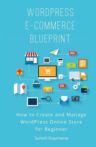 WordPress E-Commerce Blueprint How to Create and Manage WordPress Online Store for Beginner