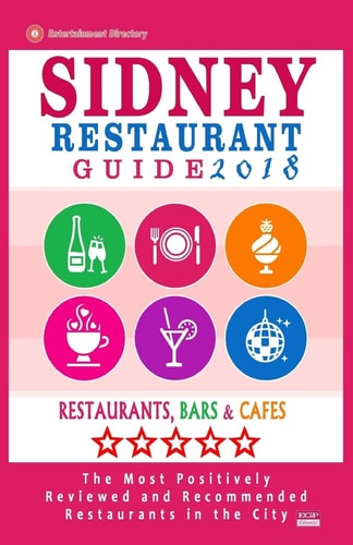 Sidney Restaurant Guide 2018 Best Rated Restaurants in Sydney - 500 Restaurants, Bars and Cafés Recommended for Visitors, 2018