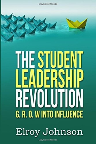 The Student Leadership Revolution G. R. O. W Into Influence