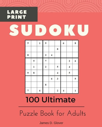 Sudoku Large Print 100 Ultimate Puzzle Book for Adults, All Inclusive Levels, 9x9 Logic Math Games, Printed on 8x10 Inch