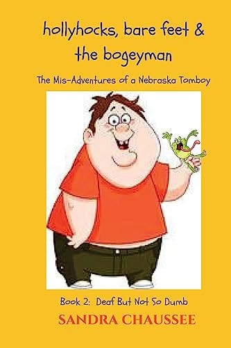 Hollyhocks, Bare Feet and the Bogeyman The Mis-Adventures of a Nebraska Tomboy