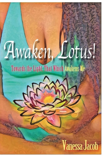 Awaken, Lotus! Towards the Light, That Which Awakens Me