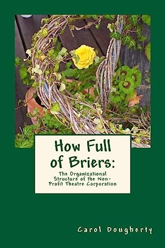 How Full of Briers The Organizational Structure of the Non-Profit Theatre Corporation