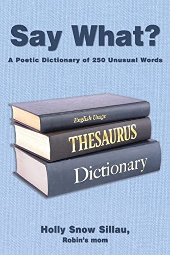 Say What? A Poetic Dictionary of 250 Unusual Words