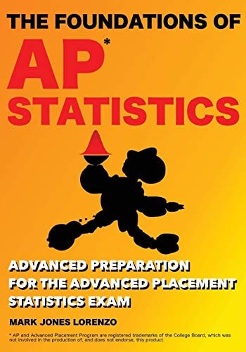 The Foundations of AP Statistics Advanced Preparation for the Advanced Placement Statistics Exam