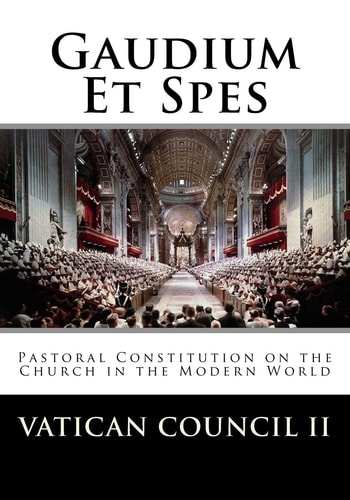 Pastoral Constitution on the Church in the Modern World Gaudium Et Spes ; Promulgated by His Holiness Pope Paul VI on December 7, 1965
