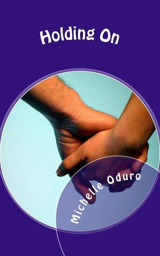 Holding On A Life-Changing Novel - a Journey of Love, Patience and Faith
