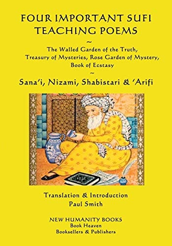 Four Important Sufi Teaching Poems The Walled Garden of the Truth, Treasury of Mysteries, Rose Garden of Mystery and Book of Ecstasy