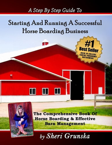 A Step by Step Guide to Starting and Running a Successful Horse Boarding Business The Comprehensive Book of Horse Boarding and Effective Barn Management
