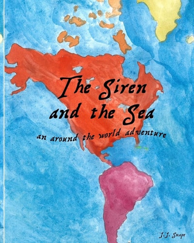 The Siren and the Sea An Around the World Adventure