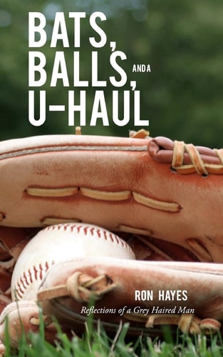 Bats, Balls, and a U-Haul Reflections from a Grey Haired Man