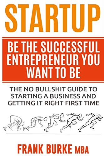 Startup Be The Successful Entrepreneur You Want To Be