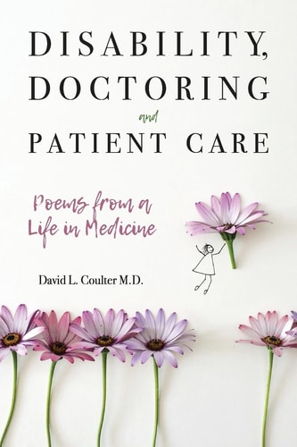 Disability, Doctoring and Patient Care Poems from a Life in Medicine
