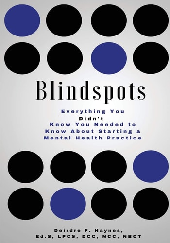 Blindspots Everything You DIDN't Know You Needed to Know about Starting a Mental Health Practice