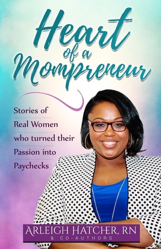 Heart of a Mompreneur Stories of Real Women That Turned Their Passion Into Paychecks