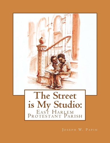 The Street is My Studio East Harlem Protestant Parish