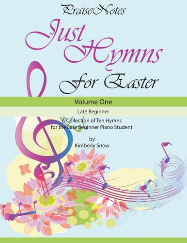 Just Hymns for Easter A Collection of Ten Hymns for the Late Beginner Piano Student