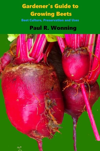 Gardener's Guide to Growing Beets Beet Culture, Preservation and Uses