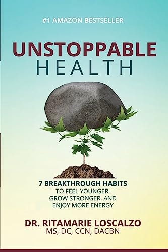 Unstoppable Health 7 Breakthrough Habits to Feel Younger, Grow Stronger, and Enjoy More Energy