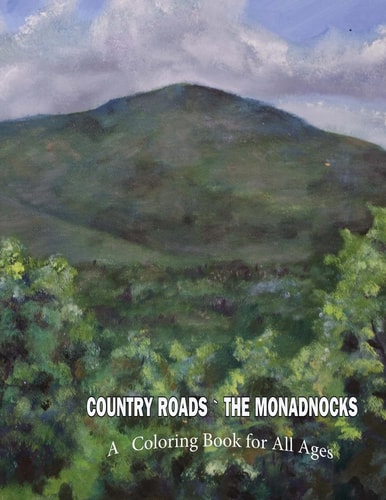 Country Roads ~ the Monadnocks A Coloring Book for All Ages