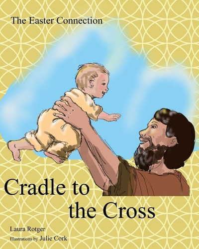 Cradle to the Cross The Easter Connection