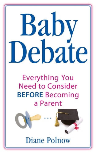 Baby Debate Everything You Need to Consider BEFORE Becoming a Parent