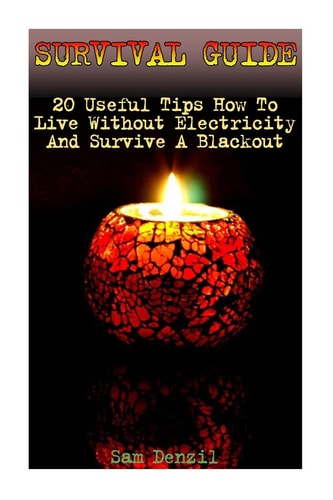 Survival Guide 20 Useful Tips How To Live Without Electricity And Survive A Blackout
