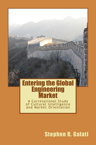 Entering the Global Engineering Market A Correlational Study of Cultural Intelligence and Market Orientation