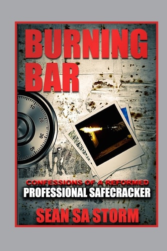 Burning Bar Confessions of a Reformed Professional Safecracker