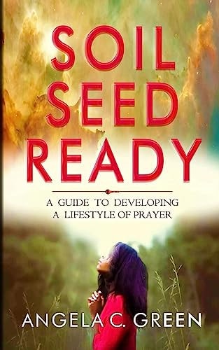 Soil Seed Ready A Guide to Developing a Lifestyle of Prayer