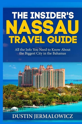 The Insider's Nassau Travel Guide All the Info You Need to Know About the Biggest City in the Bahamas